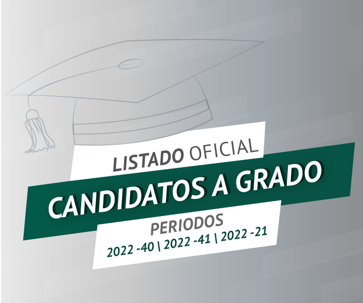 Listado Oficial Candidatos a Grado Periodos 2022-40 | 2022-41 | 2022-21.