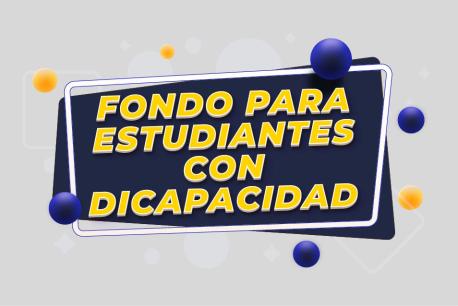 Fondo para Estudiantes con Discapacidad en Educación Superior