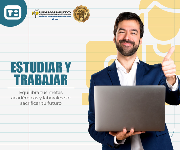 Estudiar y trabajar: cómo aprovechar al máximo UNIMINUTO Virtual