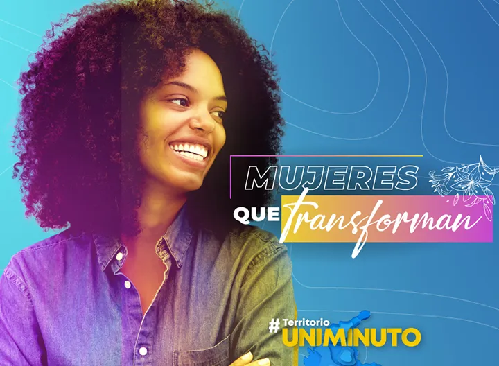 Inscríbete en UNIMINUTO y sé parte de las mujeres que transforman.