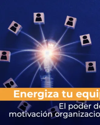  Energiza tu equipo: El poder de la motivación organizacional