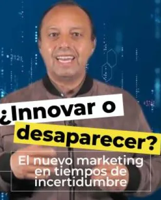 ¿Innovar o desaparecer? El nuevo marketing en tiempos de incertidumbre