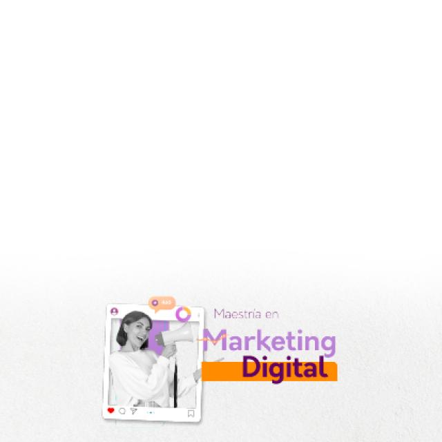Maestría en Marketing Digital